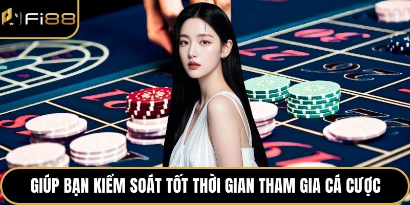 Chơi Có Trách Nhiệm 2 Giúp bạn kiểm soát tốt thời gian tham gia cá cược