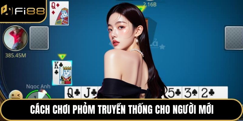 Phỏm Online – Trò Chơi Trí Tuệ Cuốn Hút Mọi Game Thủ 3 Cách chơi Phỏm truyền thống cho người mới