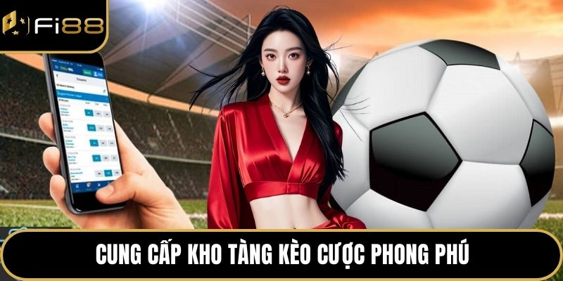 Nhà Cái Cược Thể Thao Uy Tín - Thương Hiệu Đáng Tin Cậy 4 Cung cấp kho tàng kèo cược phong phú