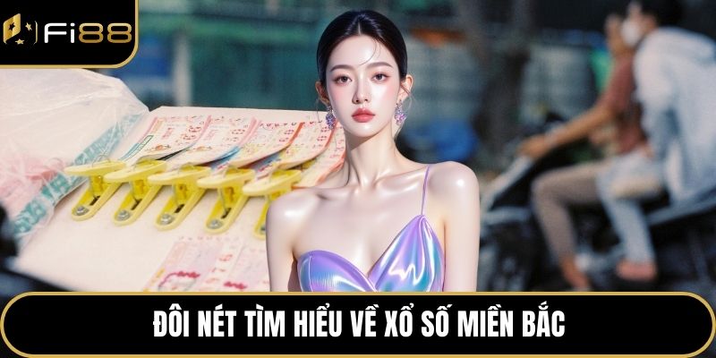 Xổ Số Miền Bắc Và Bí Quyết Tham Gia Chơi Hiệu Quả Nhất 2 Đôi nét tìm hiểu về xổ số miền Bắc