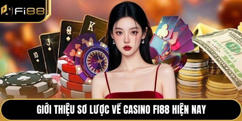Giới thiệu sơ lược về Casino FI88 hiện nay