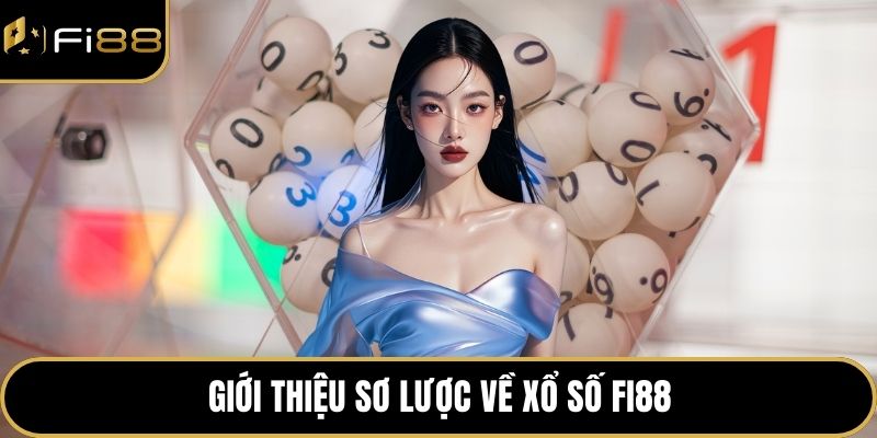 Giới thiệu sơ lược về Xổ Số FI88
