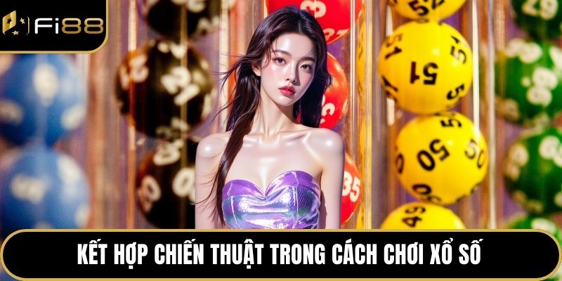 Cách Chơi Xổ Số – Hướng Dẫn Dễ Hiểu Cho Người Mới 4 Kết hợp chiến thuật trong cách chơi xổ số