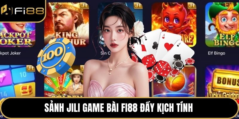 Sảnh Jili Game Bài FI88 – Trải Nghiệm Đỉnh Cao Giải Trí 3 Sảnh Jili game bài FI88 đầy kịch tính