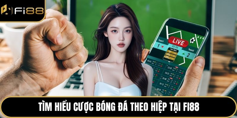 Cược Bóng Đá Theo Hiệp - Chơi Nhanh, Thắng Lớn Dễ Dàng 2 Tìm hiểu cược bóng đá theo hiệp tại FI88