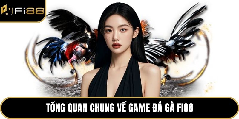 Tổng quan chung về game đá gà FI88