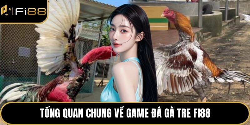 Đá Gà Tre FI88 – Cá Độ Đá Gà Kịch Tính, Thưởng Cực Lớn 2 Tổng quan chung về game đá gà tre FI88