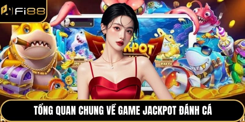 Jackpot Đánh Cá – Game Bắn Cá Trúng Thưởng Cực Khủng 2 Tổng quan chung về game Jackpot đánh cá